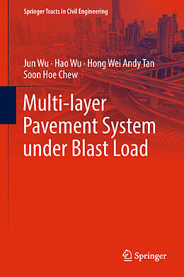 Livre Relié Multi-layer Pavement System under Blast Load de Jun Wu, Soon Hoe Chew, Hong Wei Andy Tan