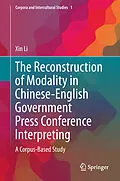 E-Book (pdf) The Reconstruction of Modality in Chinese-English Government Press Conference Interpreting von Xin Li