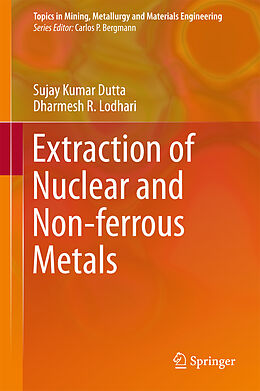 Livre Relié Extraction of Nuclear and Non-ferrous Metals de Dharmesh R. Lodhari, Sujay Kumar Dutta