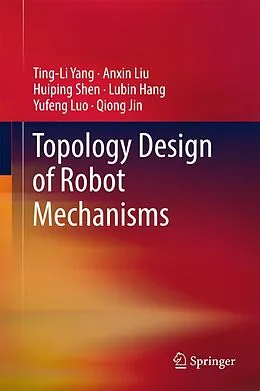 E-Book (pdf) Topology Design of Robot Mechanisms von Ting-Li Yang, Anxin Liu, Huiping Shen