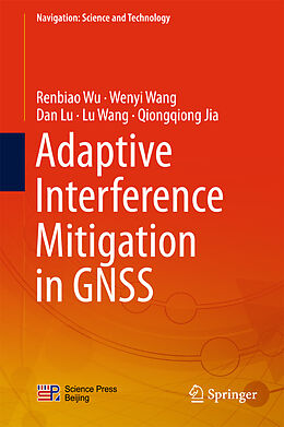 Fester Einband Adaptive Interference Mitigation in GNSS von Renbiao Wu, Wenyi Wang, Qiongqiong Jia
