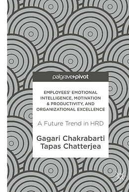 Fester Einband Employees' Emotional Intelligence, Motivation & Productivity, and Organizational Excellence von Tapas Chatterjea, Gagari Chakrabarti