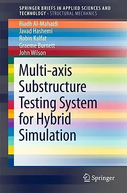 E-Book (pdf) Multi-axis Substructure Testing System for Hybrid Simulation von Riadh Al-Mahaidi, M. Javad Hashemi, Robin Kalfat