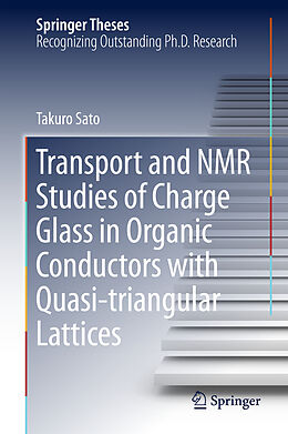 Livre Relié Transport and NMR Studies of Charge Glass in Organic Conductors with Quasi-triangular Lattices de Takuro Sato