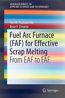 E-Book (pdf) Fuel Arc Furnace (FAF) for Effective Scrap Melting von Yuri N. Toulouevski, Ilyaz Y. Zinurov