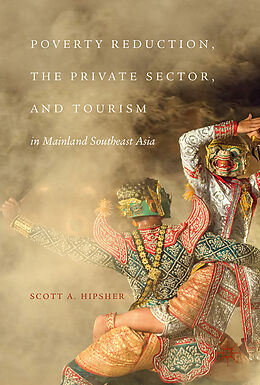 Livre Relié Poverty Reduction, the Private Sector, and Tourism in Mainland Southeast Asia de Scott Hipsher