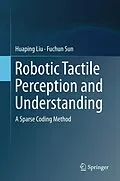 E-Book (pdf) Robotic Tactile Perception and Understanding von Huaping Liu, Fuchun Sun