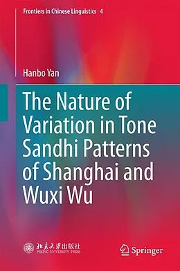 E-Book (pdf) The Nature of Variation in Tone Sandhi Patterns of Shanghai and Wuxi Wu von Hanbo Yan