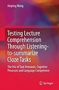 E-Book (pdf) Testing Lecture Comprehension Through Listening-to-summarize Cloze Tasks von Haiping Wang
