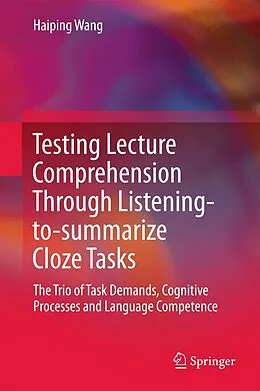 E-Book (pdf) Testing Lecture Comprehension Through Listening-to-summarize Cloze Tasks von Haiping Wang