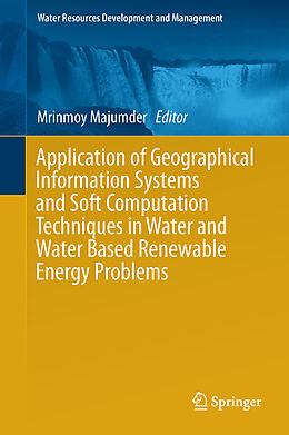 Livre Relié Application of Geographical Information Systems and Soft Computation Techniques in Water and Water Based Renewable Energy Problems de 