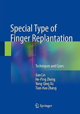 E-Book (pdf) Special Type of Finger Replantation von Jian Lin, He-Ping Zheng, Yong-Qing Xu