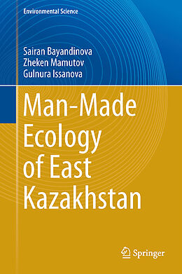 Fester Einband Man-Made Ecology of East Kazakhstan von Sairan Bayandinova, Gulnura Issanova, Zheken Mamutov