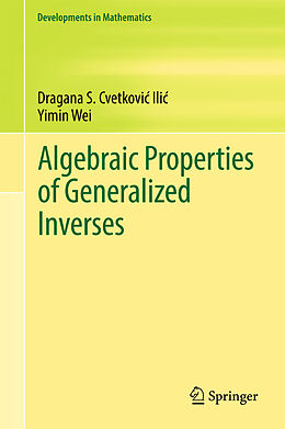 Fester Einband Algebraic Properties of Generalized Inverses von Yimin Wei, Dragana S. Cvetkovi  Ili 