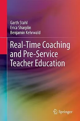 E-Book (pdf) Real-Time Coaching and Pre-Service Teacher Education von Garth Stahl, Erica Sharplin, Benjamin Kehrwald