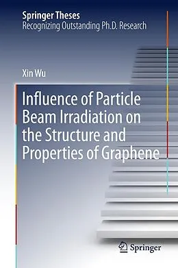 E-Book (pdf) Influence of Particle Beam Irradiation on the Structure and Properties of Graphene von Xin Wu