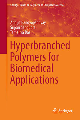 Livre Relié Hyperbranched Polymers for Biomedical Applications de Abhijit Bandyopadhyay, Tamalika Das, Srijoni Sengupta