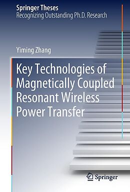 E-Book (pdf) Key Technologies of Magnetically-Coupled Resonant Wireless Power Transfer von Yiming Zhang