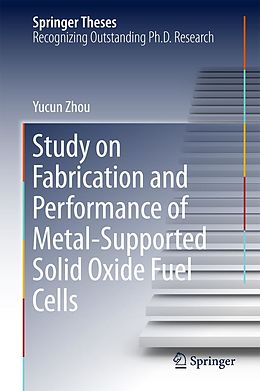 E-Book (pdf) Study on Fabrication and Performance of Metal-Supported Solid Oxide Fuel Cells von Yucun Zhou