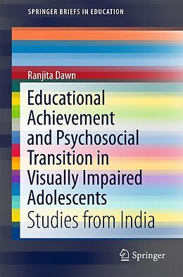 E-Book (pdf) Educational Achievement and Psychosocial Transition in Visually Impaired Adolescents von Ranjita Dawn