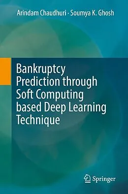 E-Book (pdf) Bankruptcy Prediction through Soft Computing based Deep Learning Technique von Arindam Chaudhuri, Soumya K Ghosh