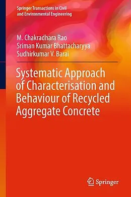E-Book (pdf) Systematic Approach of Characterisation and Behaviour of Recycled Aggregate Concrete von M. Chakradhara Rao, Sriman Kumar Bhattacharyya, Sudhirkumar V. Barai