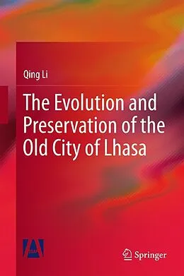 E-Book (pdf) The Evolution and Preservation of the Old City of Lhasa von Qing Li