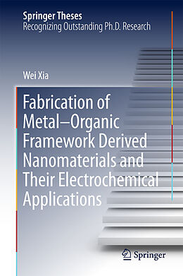 E-Book (pdf) Fabrication of Metal-Organic Framework Derived Nanomaterials and Their Electrochemical Applications von Wei Xia