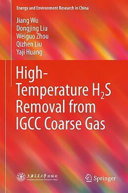 E-Book (pdf) High-Temperature H2S Removal from IGCC Coarse Gas von Jiang Wu, Dongjing Liu, Weiguo Zhou