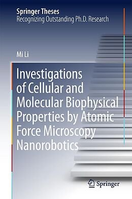 E-Book (pdf) Investigations of Cellular and Molecular Biophysical Properties by Atomic Force Microscopy Nanorobotics von Mi Li