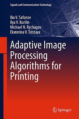 Livre Relié Adaptive Image Processing Algorithms for Printing de Ilia V. Safonov, Ekaterina V. Tolstaya, Michael N. Rychagov