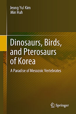 Livre Relié Dinosaurs, Birds, and Pterosaurs of Korea de Min Huh, Jeong Yul Kim