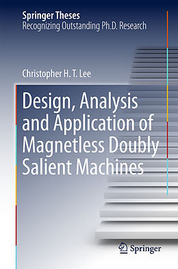 E-Book (pdf) Design, Analysis and Application of Magnetless Doubly Salient Machines von Christopher H. T. Lee