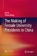 E-Book (pdf) The Making of Female University Presidents in China von Kai Yu, Yinhan Wang
