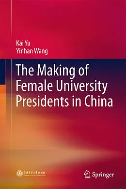 E-Book (pdf) The Making of Female University Presidents in China von Kai Yu, Yinhan Wang