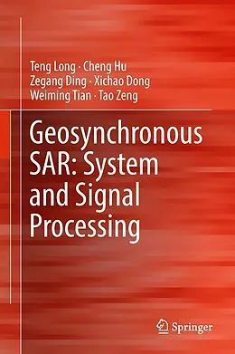 E-Book (pdf) Geosynchronous SAR: System and Signal Processing von Teng Long, Cheng Hu, Zegang Ding