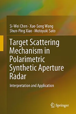 E-Book (pdf) Target Scattering Mechanism in Polarimetric Synthetic Aperture Radar von Si-Wei Chen, Xue-Song Wang, Shun-Ping Xiao