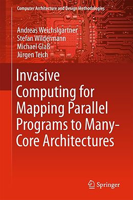 eBook (pdf) Invasive Computing for Mapping Parallel Programs to Many-Core Architectures de Andreas Weichslgartner, Stefan Wildermann, Michael Glaß