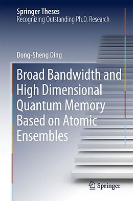 E-Book (pdf) Broad Bandwidth and High Dimensional Quantum Memory Based on Atomic Ensembles von Dong-Sheng Ding
