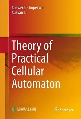 E-Book (pdf) Theory of Practical Cellular Automaton von Xuewei Li, Jinpei Wu, Xueyan Li