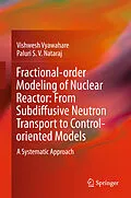 E-Book (pdf) Fractional-order Modeling of Nuclear Reactor: From Subdiffusive Neutron Transport to Control-oriented Models von Vishwesh Vyawahare, Paluri S. V. Nataraj