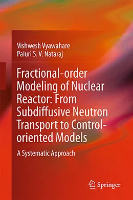 E-Book (pdf) Fractional-order Modeling of Nuclear Reactor: From Subdiffusive Neutron Transport to Control-oriented Models von Vishwesh Vyawahare, Paluri S. V. Nataraj
