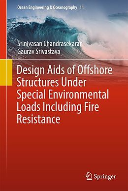 E-Book (pdf) Design Aids of Offshore Structures Under Special Environmental Loads including Fire Resistance von Srinivasan Chandrasekaran, Gaurav Srivastava