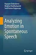 E-Book (pdf) Analyzing Emotion in Spontaneous Speech von Rupayan Chakraborty, Meghna Pandharipande, Sunil Kumar Kopparapu