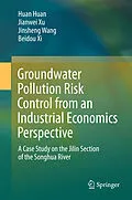E-Book (pdf) Groundwater Pollution Risk Control from an Industrial Economics Perspective von Huan Huan, Jianwei Xu, Jinsheng Wang