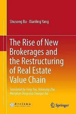 E-Book (pdf) The Rise of New Brokerages and the Restructuring of Real Estate Value Chain von Shusong Ba, Xianling Yang
