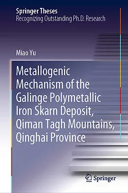 E-Book (pdf) Metallogenic Mechanism of the Galinge Polymetallic Iron Skarn Deposit, Qiman Tagh Mountains, Qinghai Province von Miao Yu