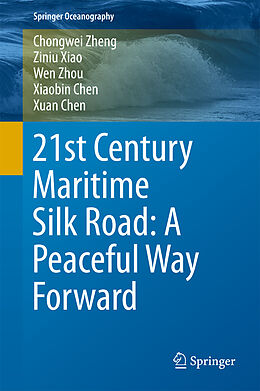 Fester Einband 21st Century Maritime Silk Road: A Peaceful Way Forward von Chongwei Zheng, Ziniu Xiao, Xuan Chen
