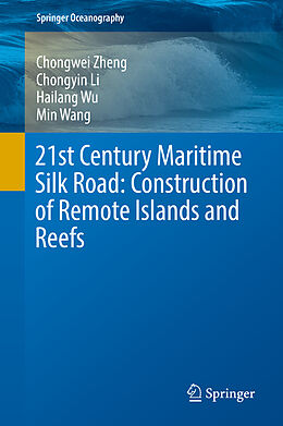 Fester Einband 21st Century Maritime Silk Road: Construction of Remote Islands and Reefs von Chongwei Zheng, Min Wang, Hailang Wu