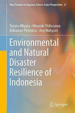 E-Book (pdf) Environmental and Natural Disaster Resilience of Indonesia von Yuzuru Miyata, Hiroyuki Shibusawa, Indrawan Permana